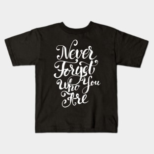 Never Forget Who You Are, Motivational Quote T-Shirt Kids T-Shirt